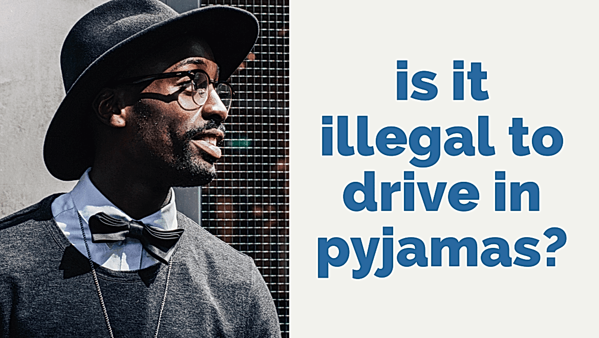is it illegal to drive in pyjamas